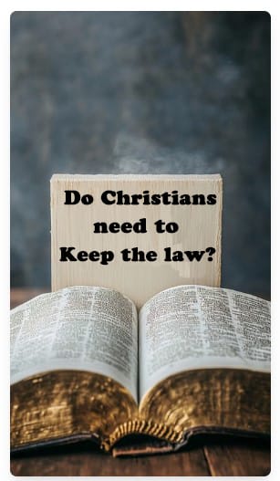 Do Christians Need to Keep The Law?